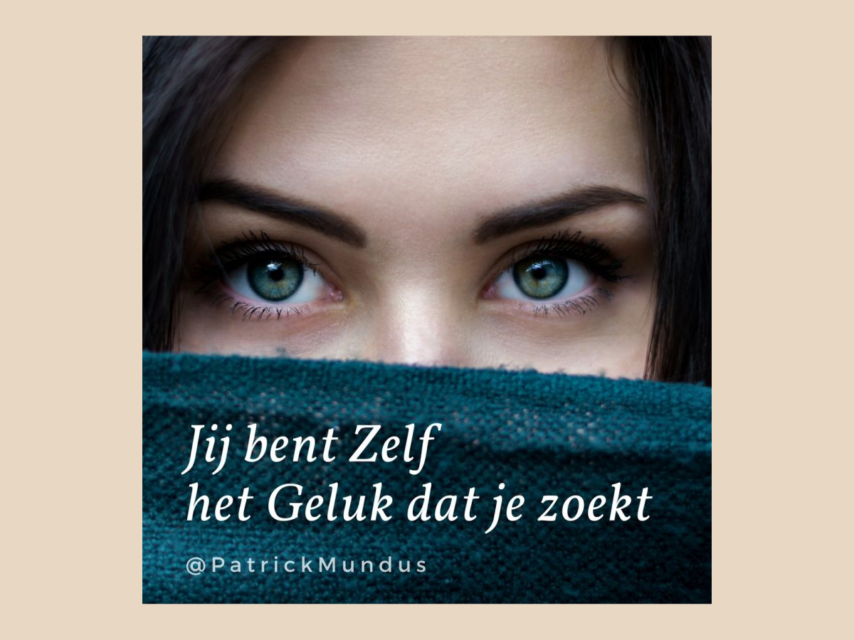 Je bent Zelf het Geluk dat je zoekt
