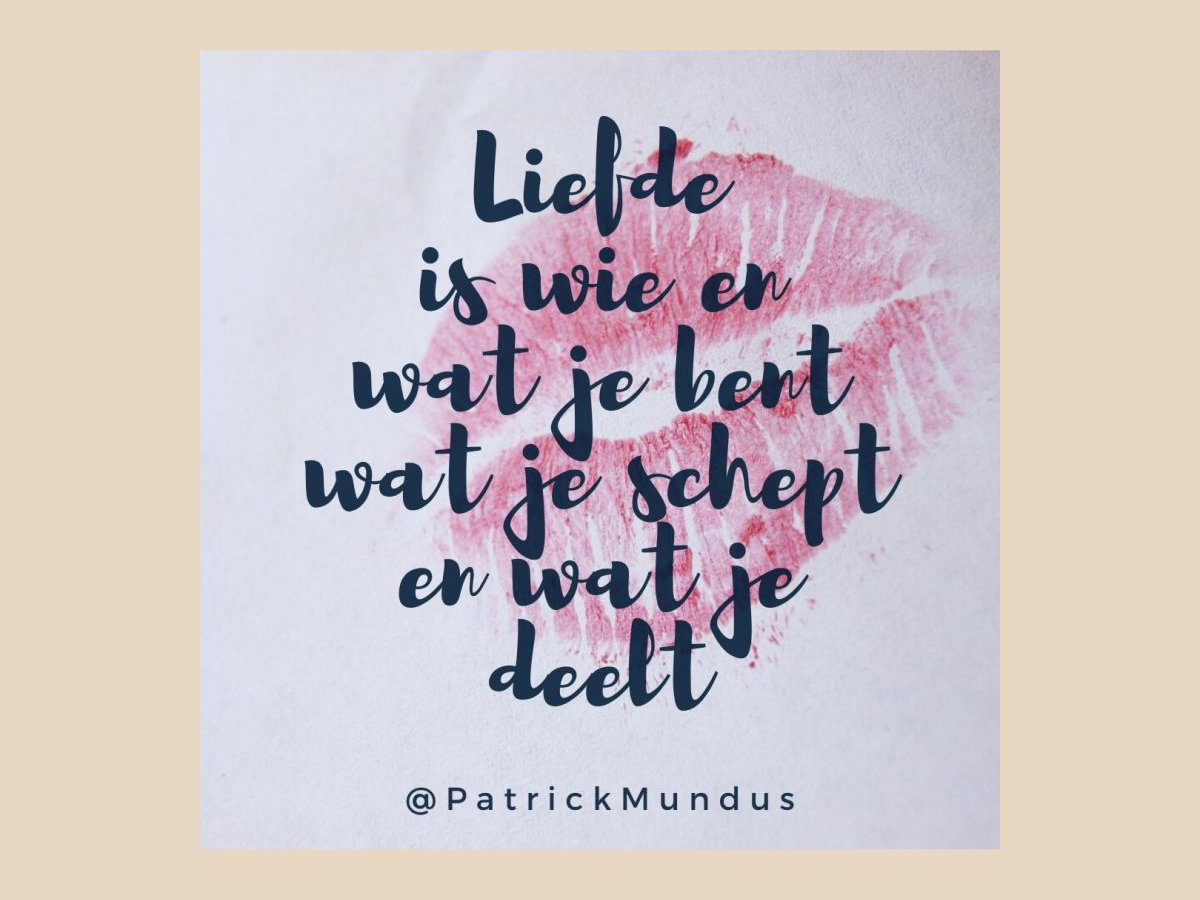 Liefde is wie en wat je bent