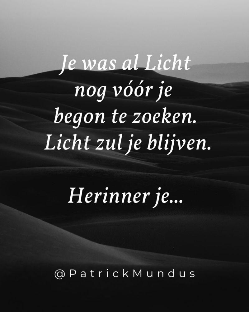 Je was al Licht, nog vóór je begon te zoeken.